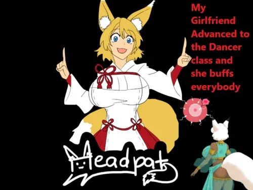 My Girlfriend Advanced to the Dancer Class and She Buffs Everybody [Headpat] [Final Version]